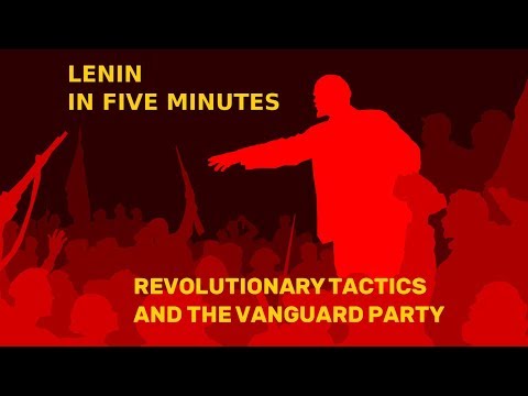 Lenin in Five Minutes: Revolutionary Tactics and the Vanguard Party