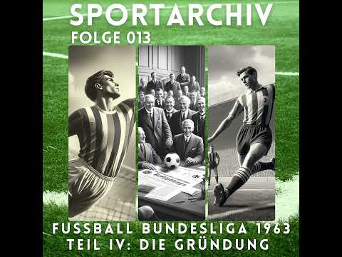 Fußball: Der lange Weg zur Bundesliga Teil 4: Die Gründung 1963: