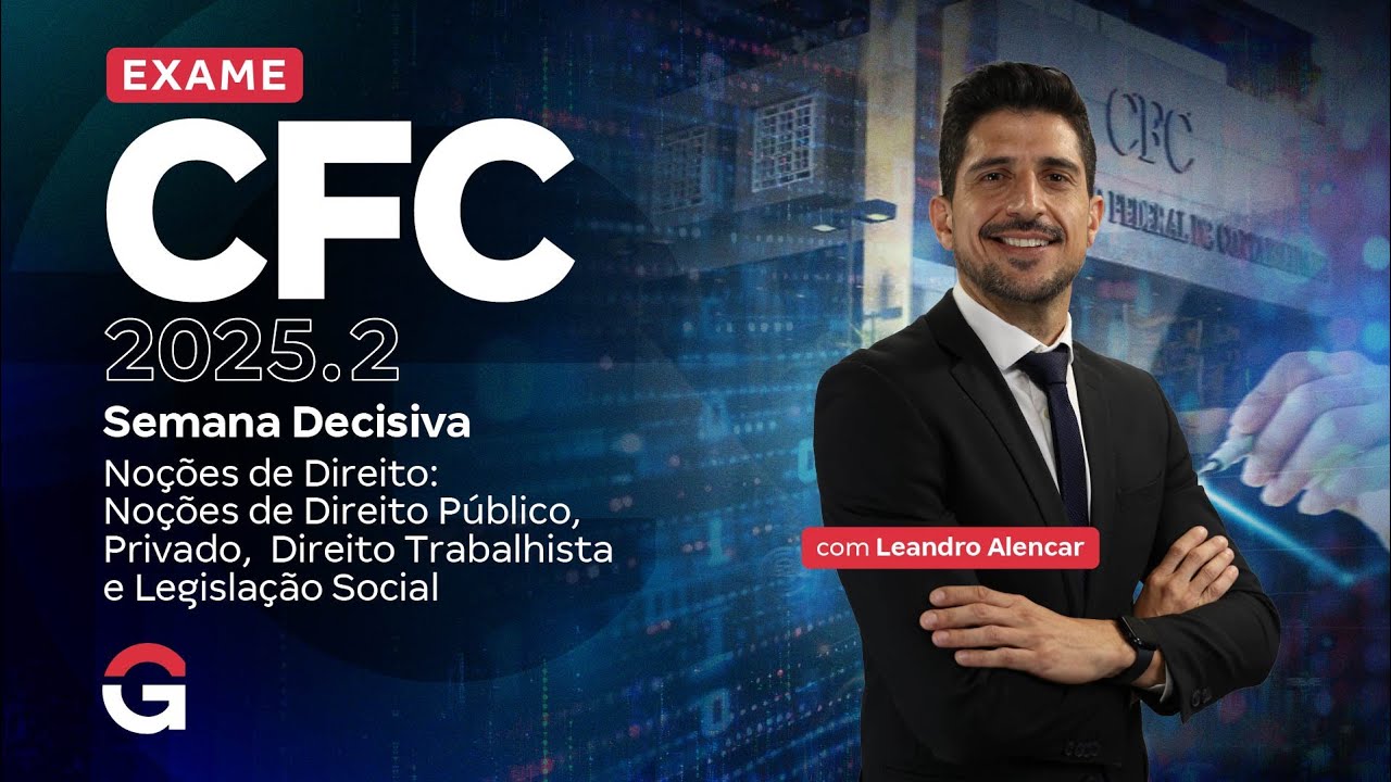 Exame CFC 2025.2: Semana Decisiva | Direito Público, Privado, Trabalho e Cont. de Custos e Gerencial