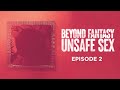 Beyond Fantasy Ep 2 Unsafe S X PORN INDUSTRY DOCUMENTARY
