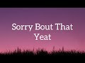 Yeat Sorry Bout That Lyrics Sorry Bout That Sorry Bout That