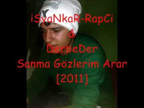 DeRBeDeR & İsyankar Rapci [Sanma Gözlerim Arar] 2o11