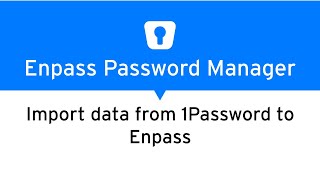 How to import data from 1Password 7 to Enpass?