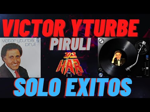 VICTOR YTURBE EL PIRULI SOLO EXITOS LO MEJOR DE LO MEJOR DJ HAR
