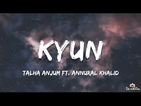 Talha Anjum - Kyun (Lyrics) Ft. Annural Khalin