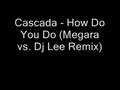 Cascada - How Do You Do (Megara vs Dj Lee ...