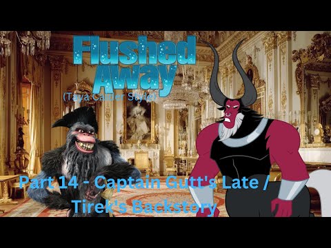 "Flushed Away" (T.C Style) Part 14 - Captain Gutt's Late / Tirek's Backstory
