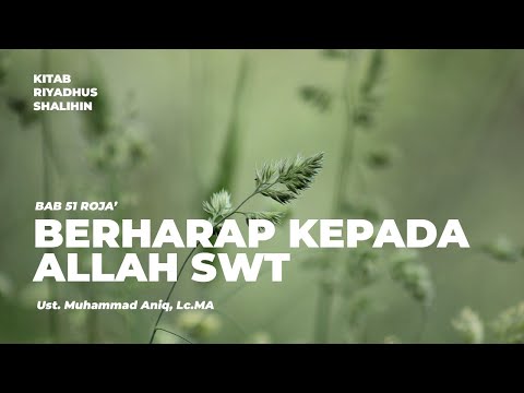 Riyadhus Shalihin Bab 51 Roja (Berharap Kepada Allah SWT) | Ust Muhammad Aniq