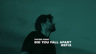 PRATEEK KUHAD - did you / fall apart  slowed|refix