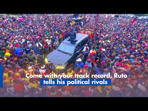 Come with your track record, Ruto tells his political rivals