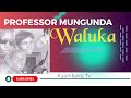 PROFESSOR MUNGUNDA WALUKA NITA MULILA SILIMO