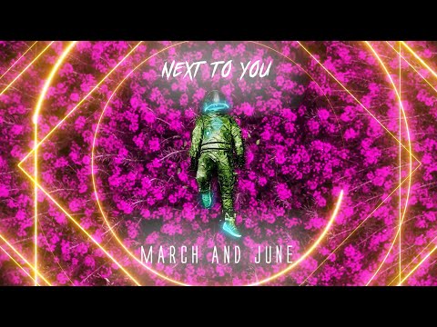 March and June - Next To You | Visualizer