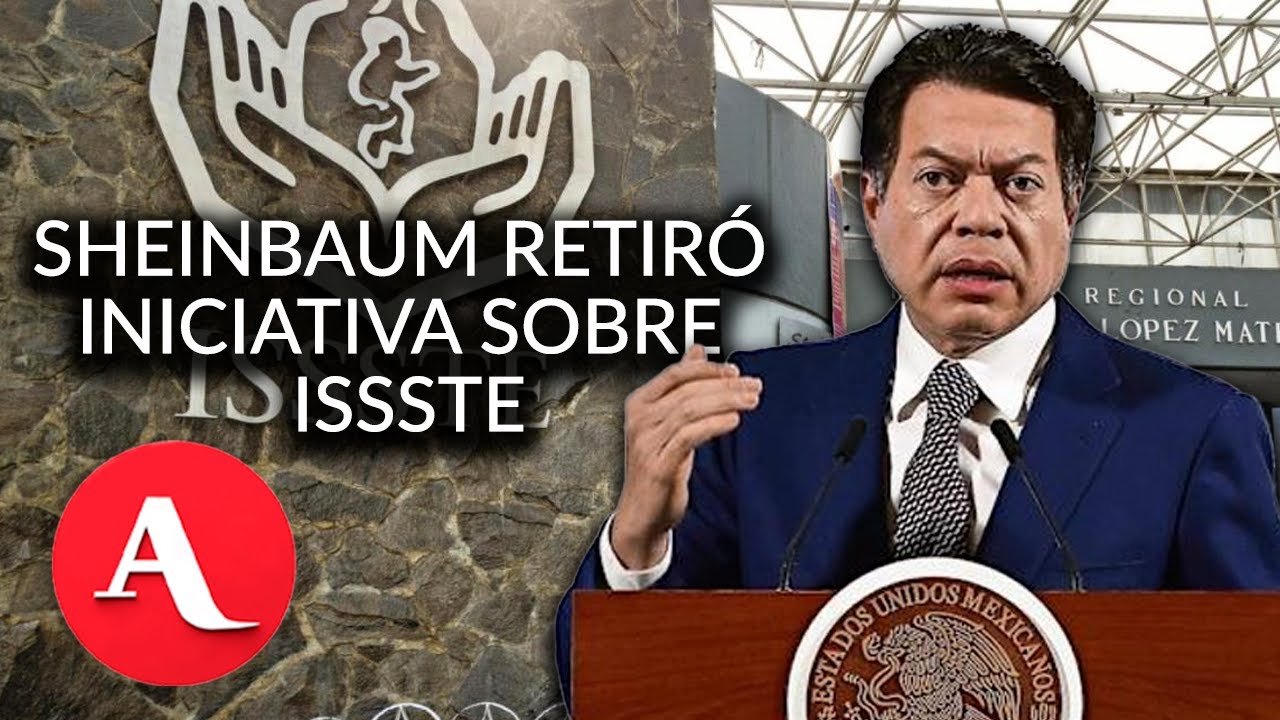 Gobierno explica por qué retiraron iniciativa de reforma del ISSSTE
