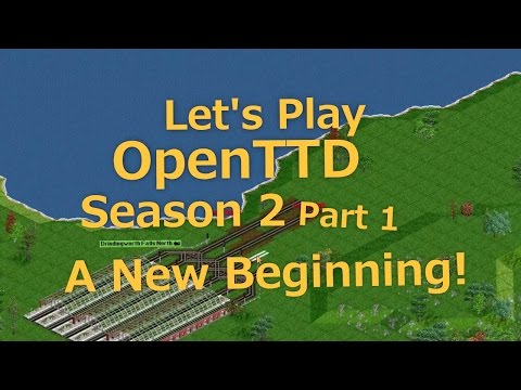 Let's Play OpenTTD Season 2: Part 1 A New Beginning!