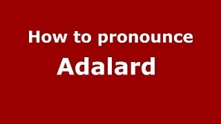 How to pronounce Adalard 