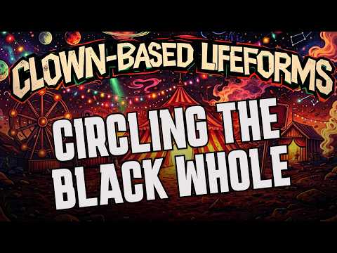 Clown Based Lifeforms - Circling the Black Whole