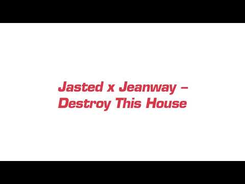 Jasted x Jeanway - Destroy This House