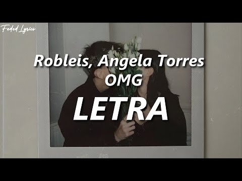 Robleis, Angela Torres - OMG ❤️| LETRA