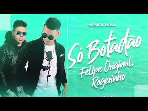 FELIPE ORIGINAL E ROGERINHO - SÓ BOTADÃO