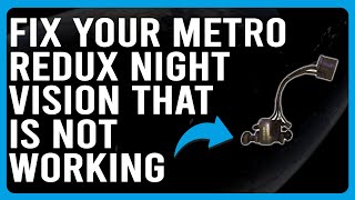 How To Fix Metro Redux Night Vision That Is Not Working (Why It Occurs And Steps To Troubleshoot!)