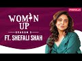 Woman Up S3 Ep 1: Shefali Shah on turning down blockbuster films, on screen chemistry & sexism