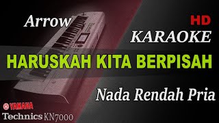 ARROW - HARUSKAH KITA BERPISAH ( NADA RENDAH PRIA ) || KARAOKE
