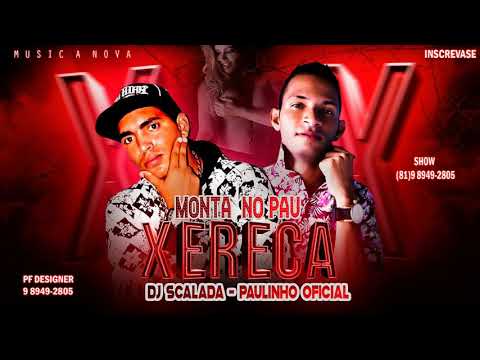 DJ SCALADA E PAULINHO OFICIAL - MONTA NO PAU XERECA ( MÚSICA NOVA )