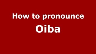 How to pronounce Oiba