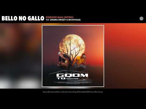 Bello no Gallo - Kwenze Bah (Intro) (Official Audio) (feat. Drama Drizzy & MusiholiQ)