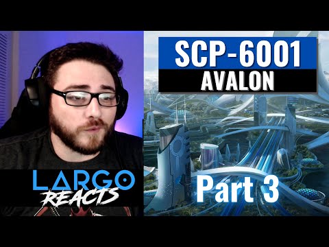 SCP-6001 Avalon (Part 3) - Largo Reacts