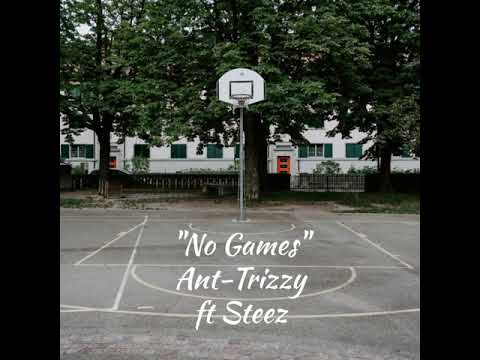 Ant-Trizzy ft STEEZ - No Games (Prod By. 47 Shots)