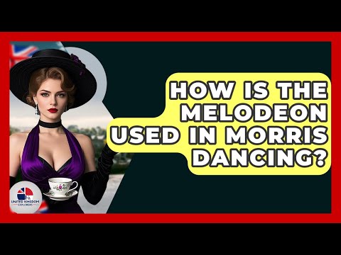 How Is The Melodeon Used In Morris Dancing? - United Kingdom Explorers