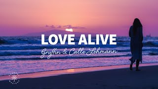 Gryffin - Love Alive (Lyrics) ft. Calle Lehmann