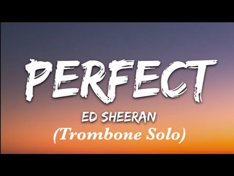 Perfect—Ed Sheeran (Trombone Solo)