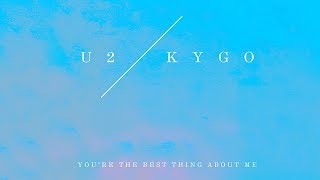 Kygo vs U2 -  You&#39;re The Best Thing About Me