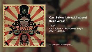 T-Pain - Can&#39;t Believe It (feat. Lil Wayne) (Main Version)