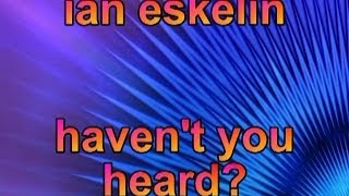 Ian Eskelin--Haven&#39;t You Heard?