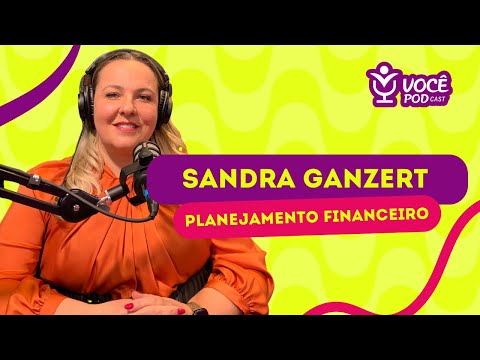 , title : 'SANDRA GANZERT - PLANEJAMENTO FINANCEIRO | VOCÊPOD CAST'