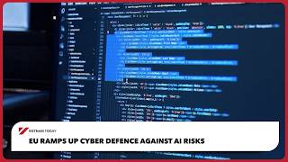 EU ramps up cyber defence against AI risks | Vietnam Today