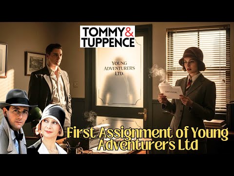 The First Assignment of Young Adventurers Ltd | A Tommy & Tuppence Mystery