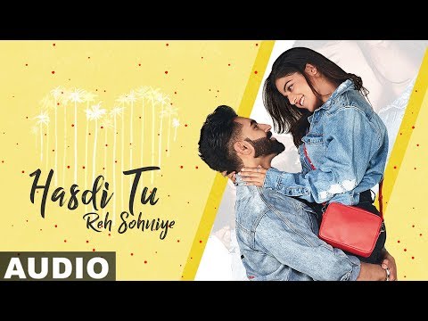 Hasdi Tu Reh Sohniye (Full Audio) | Parmish Verma | Goldy | Wamiqa Gabbi | Latest Punjabi Songs 2019