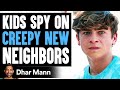 KIDS SPY On CREEPY NEW NEIGHBORS, What Happens Is Shocking | Dhar Mann