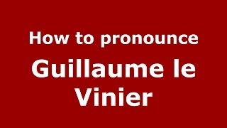 How to pronounce Guillaume Le Vinier
