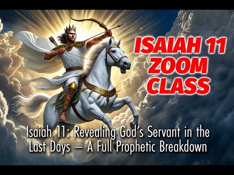 Isaiah 11: Revealing God’s Servant in the Last Days – A Full Prophetic Breakdown