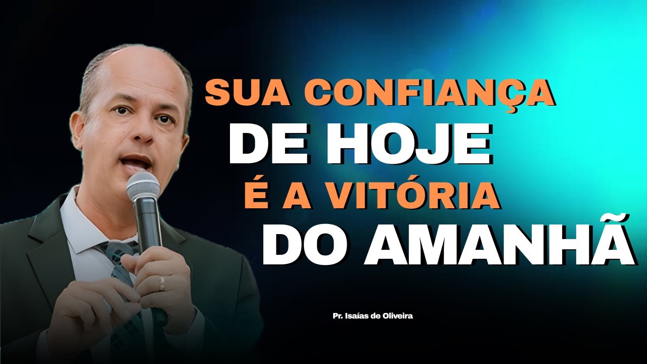 Pregação: ELE CUIDA DO AMANHÃ DE QUEM CONFIA HOJE – NÃO DUVIDE!  | Pr. Isaías de Oliveira ✔️