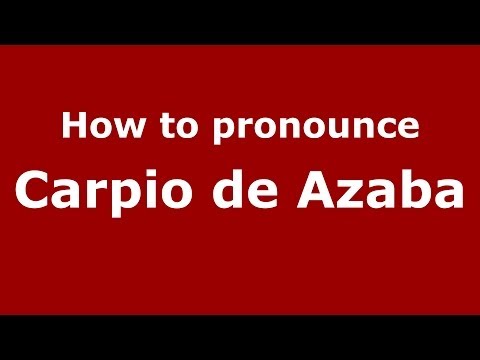How to pronounce Carpio de Azaba (Spanish/Spain) - PronounceNames.com