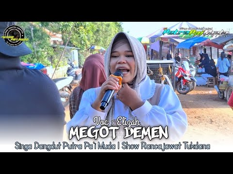 MEGOT DEMEN - VOC : ELIZAH | PUTRA PA'I MUDA | SHOW RANCAJAWAT TUKDANA