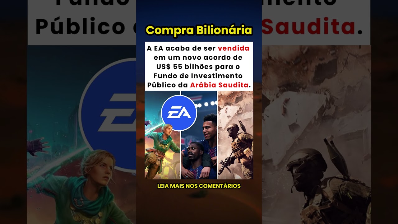 EA é vendida por $55 bilhões para fundo da Arábia Saudita 🎮