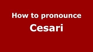 How to pronounce Cesari