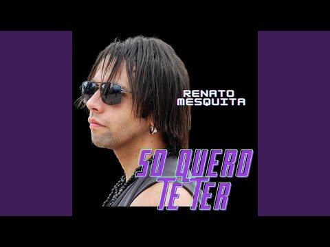 Só Quero Te Ter - Renato Mesquita